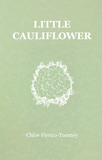 Little Cauliflower |  Chloe Firetto-Toomey