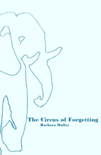 The Circus of Forgetting / Barbara Duffey
