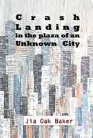 Crash Landing in the Plaza of An Unknown City / Jia Oak Baker
