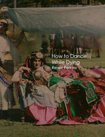 HOW TO DANCE WHILE DYING  | Reiser Perkins