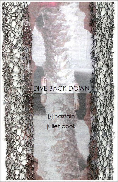 Dive Back Down |  j/j hastain & Juliet Cook