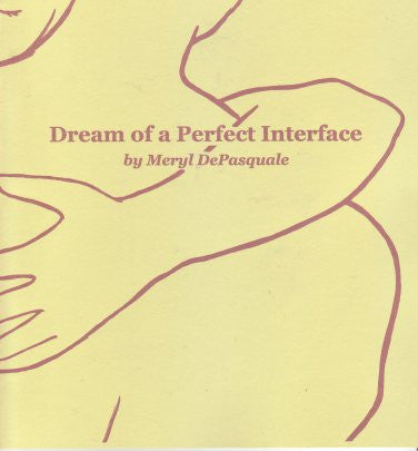 Dream of a Perfect Interface / Meryl de Pasquale