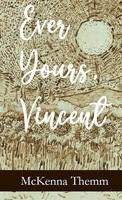 Ever Yours, Vincent |  McKenna Themm