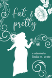 fat & pretty |  Linda M. Crate