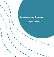 fearless as I seam / Abigail Zimmer