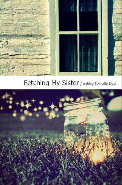 Fetching My Sister / Ashley Danielle Ryle