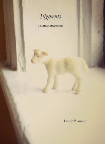 Figments (& other occurences) / Laurie Blauner