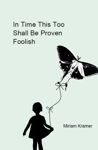 This Too Shall Be Proven Foolish |  Miriam Kramer