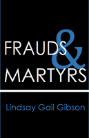 Frauds & Martyrs | Lindsay Gail Gibson