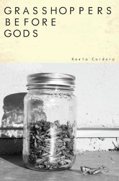 Grasshoppers Before Gods | Karla Cordero