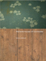 We Build Houses of Our Bodies / Donna Vorreyer