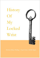 History of My Locked Wrist | Kristina Marie Darling, Carol Guess, & Kelly Magee