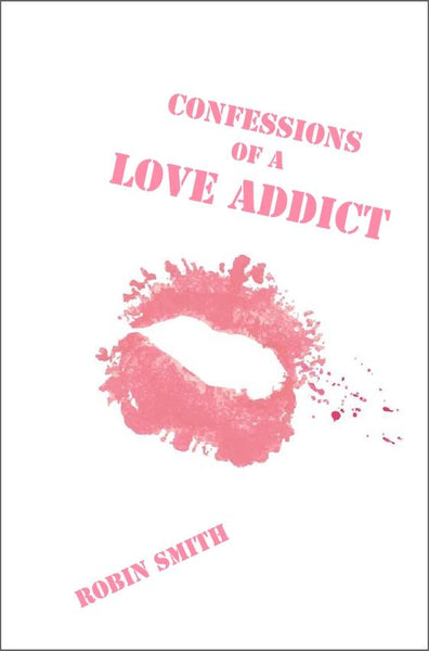 Confessions of A Love Addict | Robin Smith