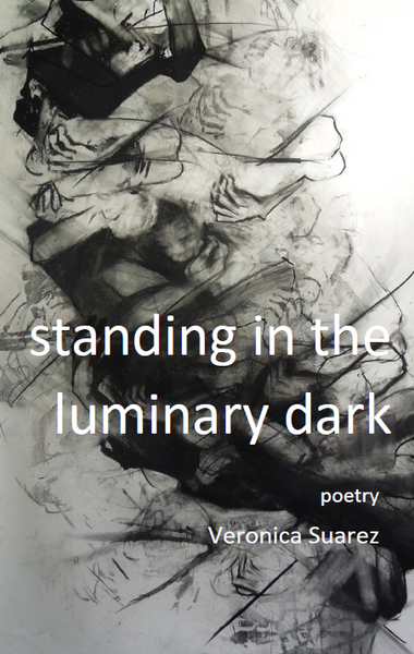 Standing in the Luminary Dark: Veronica Suarez