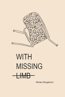 With Missing Limb | Miriam Borgstrom