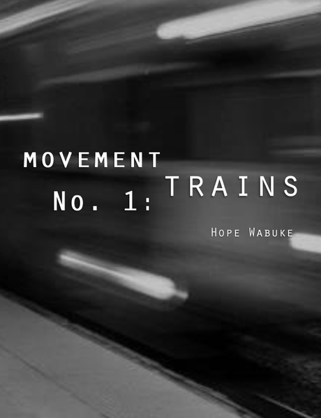 Movement No. 1 : Trains  |  Hope Wabuke
