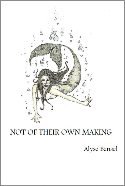 Not of Their Own Making / Alyse Bensel