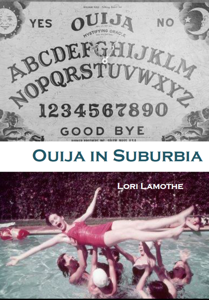 Ouija in Suburbia / Lori Lamothe
