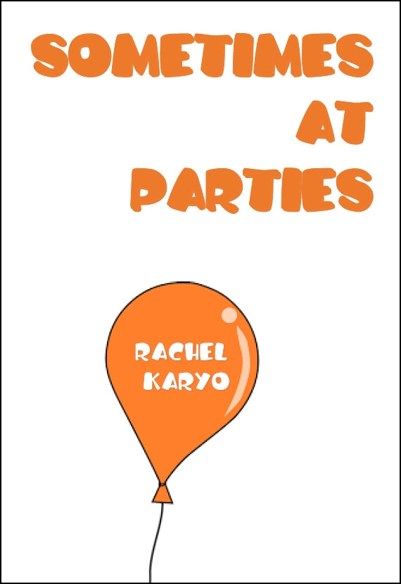 Sometimes at Parties | Rachel Karyo – dancing girl press & studio