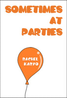 Sometimes at Parties | Rachel Karyo