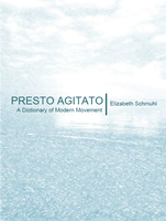 Presto Agitato:  A Dictionary of Modern Movement   | Elizabeth Schmuhl