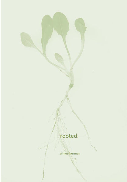 rooted.  / Aimee Herman