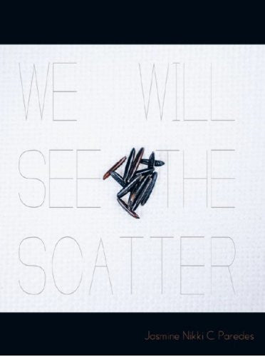 We Will See the Scatter / Jasmine Nikki Paredes