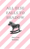 All Else Falls to Shadow | Amy Lee Heinlen