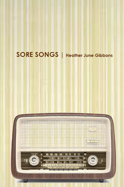 Sore Songs |  Heather June Gibbons