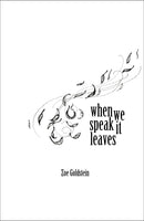 when we speak it leaves | Zoe Goldstein