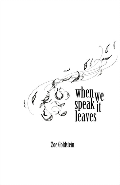 when we speak it leaves | Zoe Goldstein