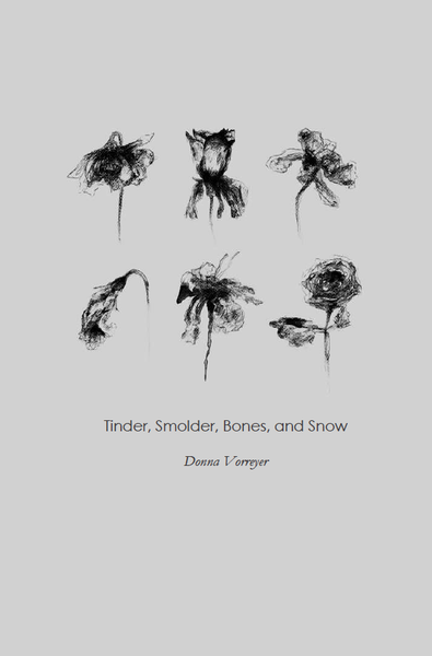 Tinder, Smolder, Bones and Snow | Donna Vorreyer