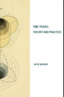 Time Travel:  Theory and Practice  / Katie Berger