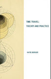 Time Travel:  Theory and Practice  / Katie Berger