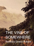 The Vine of Somewhere | Rebecca Givens Rolland