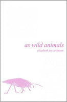 as wild animals / elizabeth joy levinson