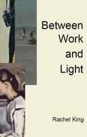 Between Work and Light |  Rachel King